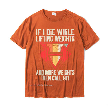 Funny weightlifting (Workout) t-shirt If I Die While Lifting Weights