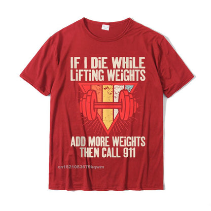 Funny weightlifting (Workout) t-shirt If I Die While Lifting Weights
