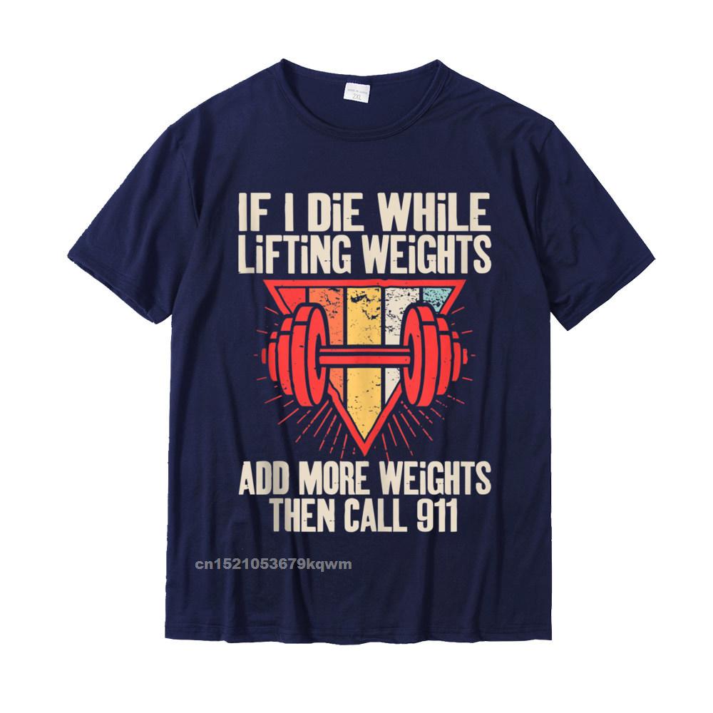 Funny weightlifting (Workout) t-shirt If I Die While Lifting Weights