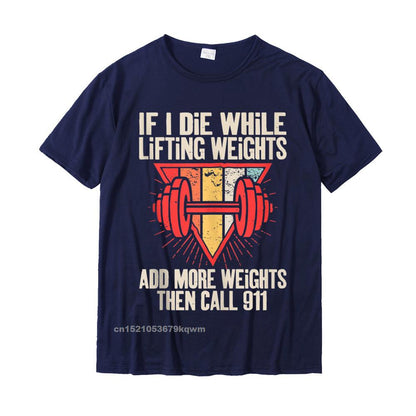 Funny weightlifting (Workout) t-shirt If I Die While Lifting Weights