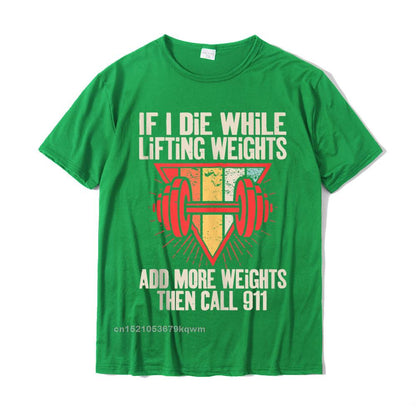 Funny weightlifting (Workout) t-shirt If I Die While Lifting Weights