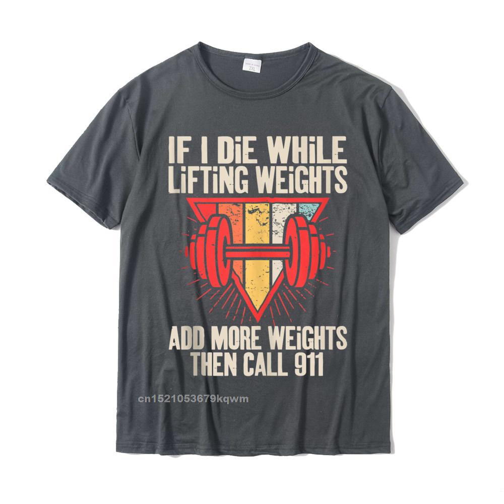 Funny weightlifting (Workout) t-shirt If I Die While Lifting Weights