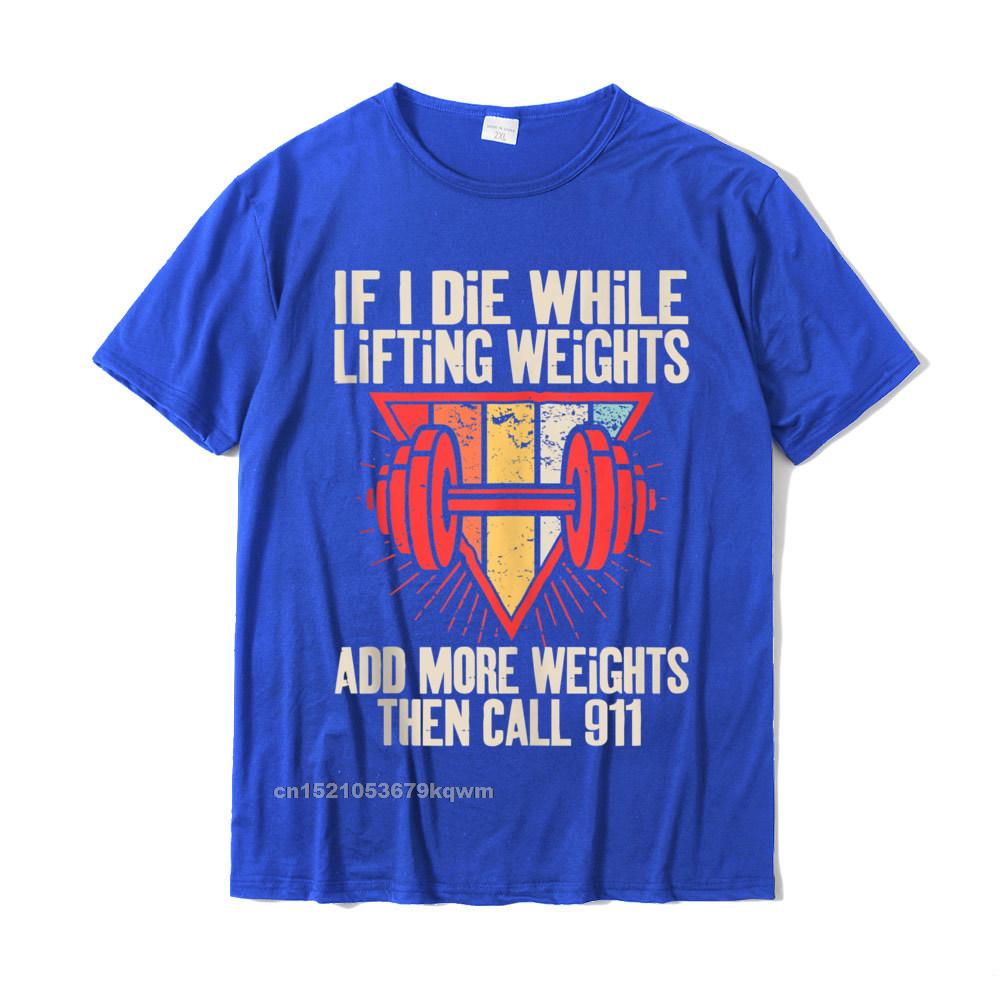 Funny weightlifting (Workout) t-shirt If I Die While Lifting Weights