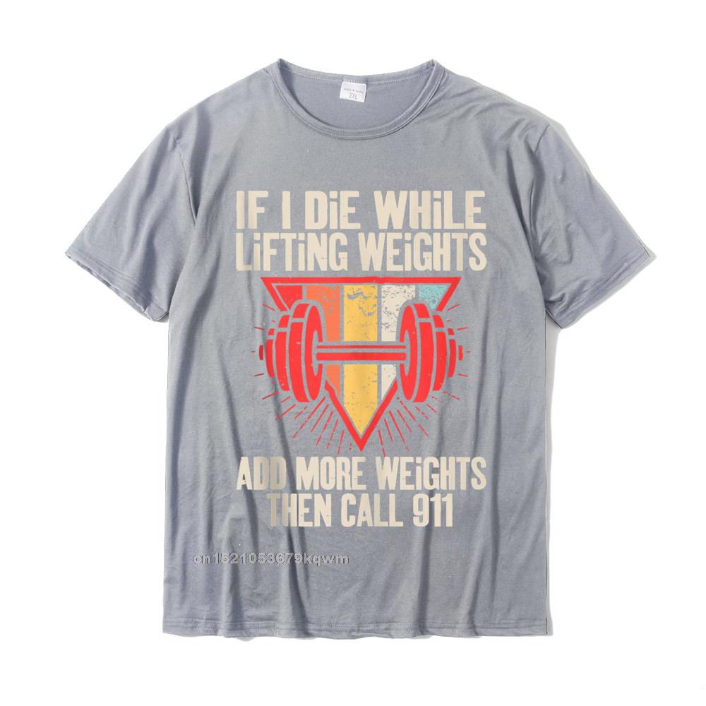 Funny weightlifting (Workout) t-shirt If I Die While Lifting Weights