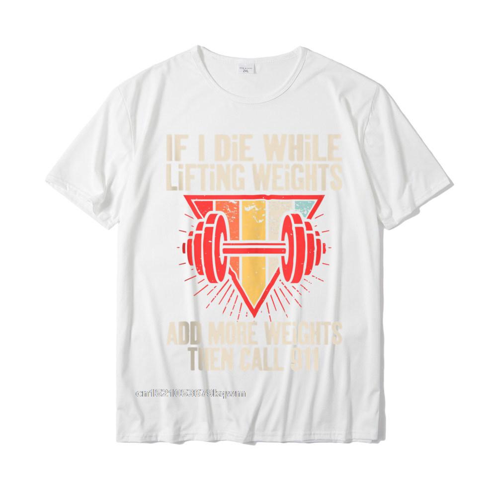 Funny weightlifting (Workout) t-shirt If I Die While Lifting Weights